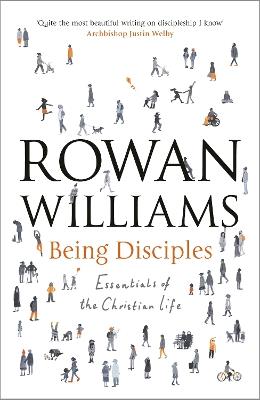 Being Disciples: Essentials Of The Christian Life - Rowan Williams - cover
