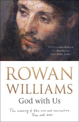 God With Us: The Meaning of The Cross and Resurrection - Then and Now - Rowan Williams - cover