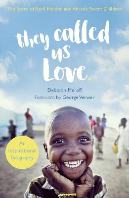 They Called Us Love: The Story of April Holden and Africa's Street Children - April Holden,Deborah Meroff - cover