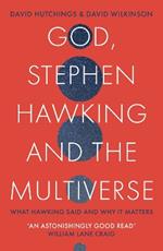 God, Stephen Hawking and the Multiverse: What Hawking said and why it matters