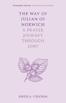 The Way of Julian of Norwich: A Prayer Journey Through Lent - Sheila Upjohn - cover