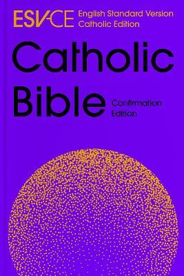 ESV-CE Catholic Bible, Anglicized Confirmation Edition: English Standard Version - Catholic Edition - SPCK ESV-CE Bibles - cover