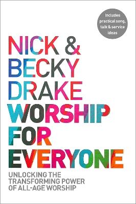 Worship For Everyone: Unlocking the Transforming Power of All-Age Worship - Nick Drake,Becky Drake - cover