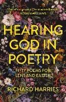 Hearing God in Poetry: Fifty Poems for Lent and Easter