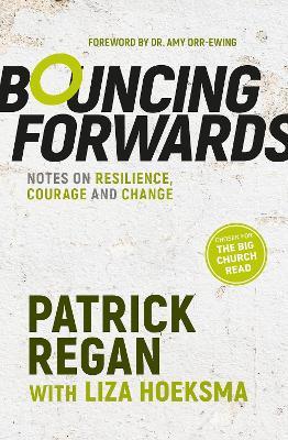 Bouncing Forwards: Notes on Resilience, Courage and Change - Patrick Regan - cover