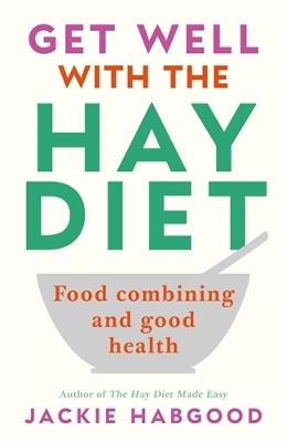 Get Well with the Hay Diet: Food Combining and Good Health - Jackie Habgood - cover