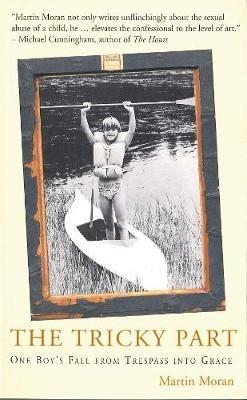 Tricky Part: One Boy's Fall from Trespass into Grace - Martin Moran - cover