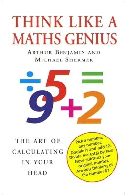 Think Like A Maths Genius: The Art of Calculating in Your Head - Michael Shermer,Arthur Benjamin - cover