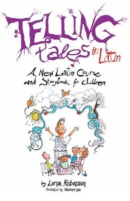 Telling Tales in Latin: A New Latin Course and Storybook for Children - Lorna Robinson - cover