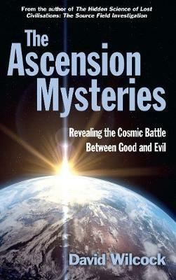 The Ascension Mysteries: Revealing the Cosmic Battle Between Good and Evil - David Wilcock - cover