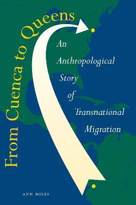 From Cuenca to Queens: An Anthropological Story of Transnational Migration - Ann Miles - cover