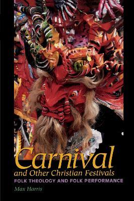 Carnival and Other Christian Festivals: Folk Theology and Folk Performance - Max Harris - cover