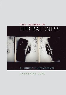 The Summer of Her Baldness: A Cancer Improvisation - Catherine Lord - cover