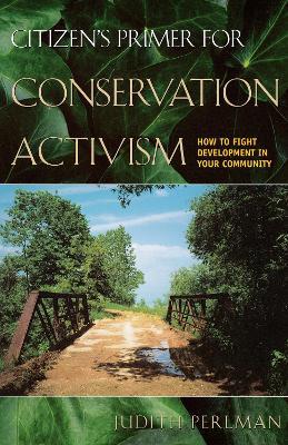 Citizen's Primer for Conservation Activism: How to Fight Development in Your Community - Judith Perlman - cover