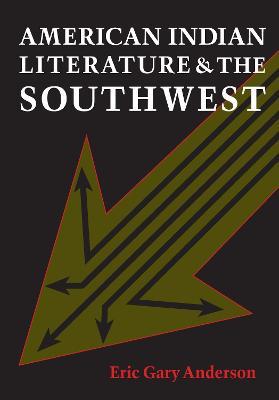 American Indian Literature and the Southwest: Contexts and Dispositions - Eric Gary Anderson - cover