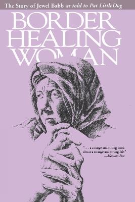 Border Healing Woman: The Story of Jewel Babb as told to Pat LittleDog (second edition) - Jewel Babb - cover