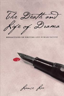 The Death and Life of Drama: Reflections on Writing and Human Nature - Lance Lee - cover