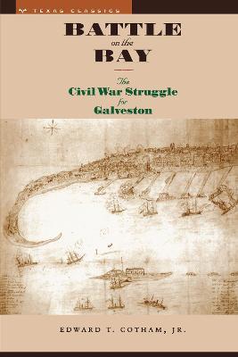 Battle on the Bay: The Civil War Struggle for Galveston - Edward T. Cotham - cover