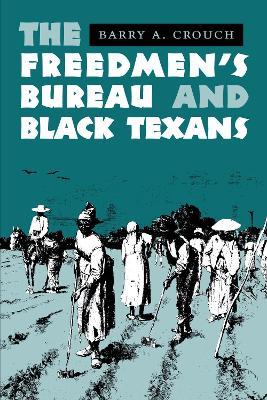 The Freedmen's Bureau and Black Texans - Barry A. Crouch - cover