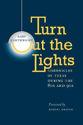 Turn Out the Lights: Chronicles of Texas during the 80s and 90s - Gary Cartwright - cover