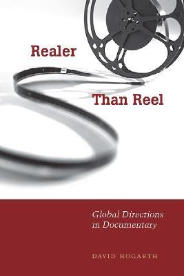 Realer Than Reel: Global Directions in Documentary - David Hogarth - cover