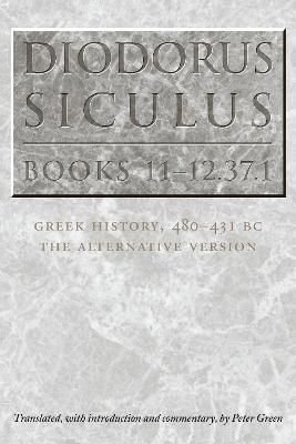 Diodorus Siculus, Books 11-12.37.1: Greek History, 480-431 BC-the Alternative Version - cover