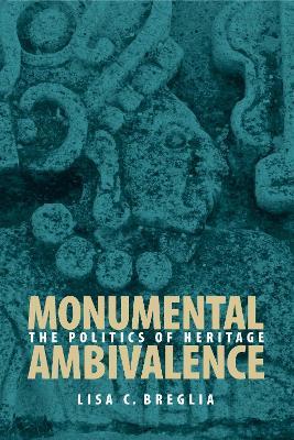 Monumental Ambivalence: The Politics of Heritage - Lisa C. Breglia - cover