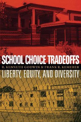School Choice Tradeoffs: Liberty, Equity, and Diversity - R. Kenneth Godwin,Frank R. Kemerer - cover