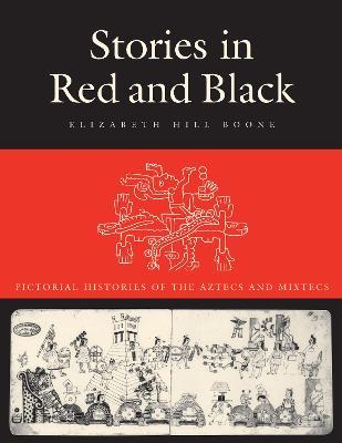 Stories in Red and Black: Pictorial Histories of the Aztecs and Mixtecs - Elizabeth Hill Boone - cover