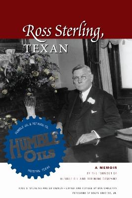 Ross Sterling, Texan: A Memoir by the Founder of Humble Oil and Refining Company - Ross S. Sterling,Editor Kilman - cover