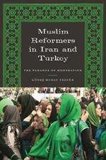 Muslim Reformers in Iran and Turkey: The Paradox of Moderation