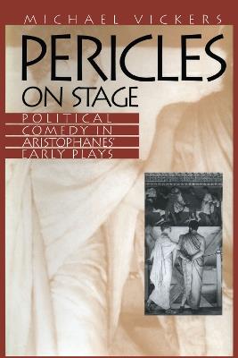 Pericles on Stage: Political Comedy in Aristophanes' Early Plays - Michael Vickers - cover
