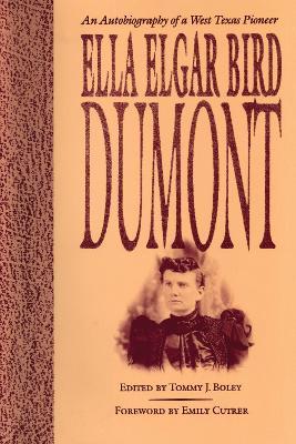 Ella Elgar Bird Dumont: An Autobiography of a West Texas Pioneer - Ella Elgar Bird Dumont - cover