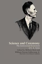 Science and Ceremony: The Institutional Economics of C. E. Ayres