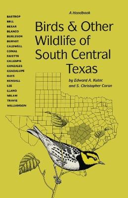 Birds and Other Wildlife of South Central Texas: A Handbook - Edward A. Kutac,S. Christopher Caran - cover