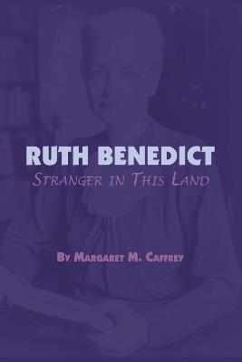 Ruth Benedict: Stranger in This Land - Margaret M. Caffrey - cover