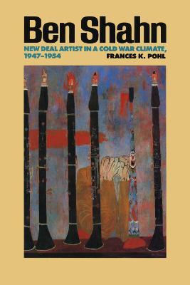 Ben Shahn: New Deal Artist in a Cold War Climate, 1947-1954 - Frances K. Pohl - cover