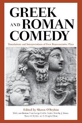 Greek and Roman Comedy: Translations and Interpretations of Four Representative Plays - cover