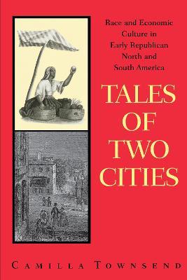 Tales of Two Cities: Race and Economic Culture in Early Republican North and South America - Camilla Townsend - cover