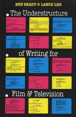 The Understructure of Writing for Film and Television - Ben Brady,Lance Lee - cover