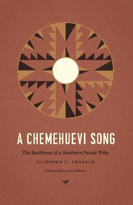 A Chemehuevi Song: The Resilience of a Southern Paiute Tribe - Clifford E. Trafzer - cover