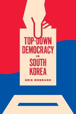 Top-Down Democracy in South Korea - Erik Mobrand - cover