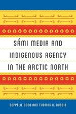 Sámi Media and Indigenous Agency in the Arctic North