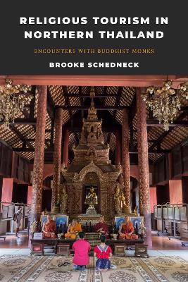 Religious Tourism in Northern Thailand: Encounters with Buddhist Monks - Brooke Schedneck - cover