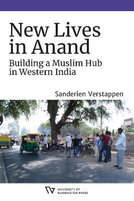 New Lives in Anand: Building a Muslim Hub in Western India - Sanderien Verstappen - cover