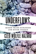 Underflows: Queer Trans Ecologies and River Justice