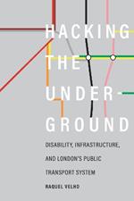 Hacking the Underground: Disability, Infrastructure, and London's Public Transport System