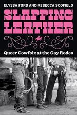 Slapping Leather: Queer Cowfolx at the Gay Rodeo