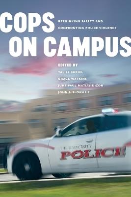 Cops on Campus: Rethinking Safety and Confronting Police Violence - cover