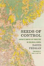 Seeds of Control: Japan’s Empire of Forestry in Colonial Korea